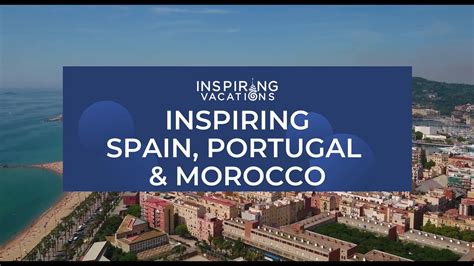 inspiring vacations spain portugal morocco